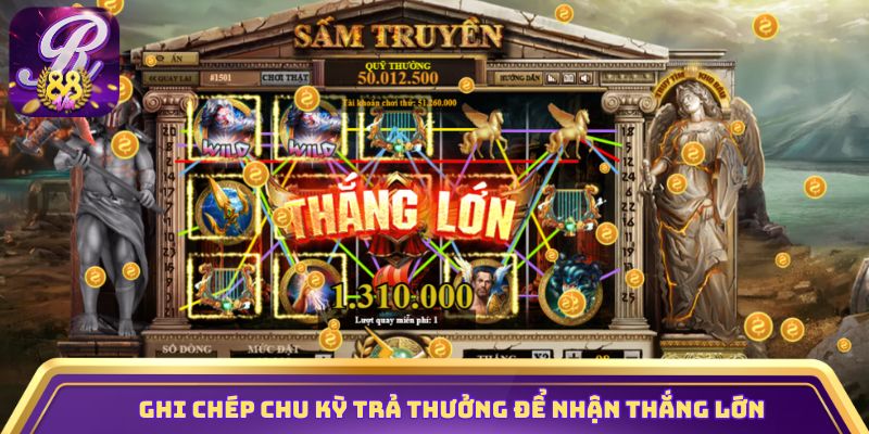 Ghi chép chu kỳ trả thưởng để nhận thắng lớn