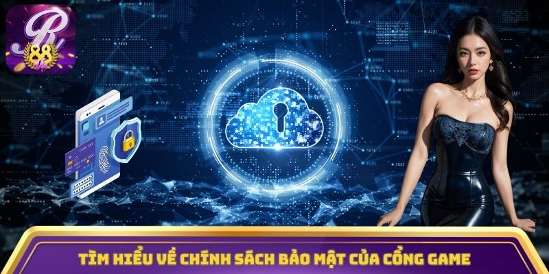 Tìm hiểu về chính sách bảo mật của cổng game