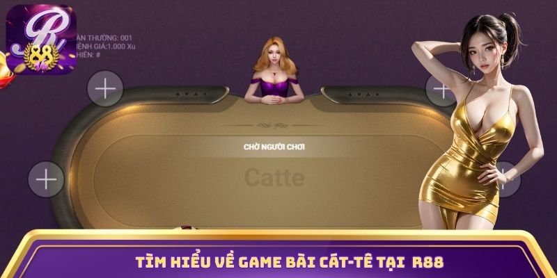 Tìm hiểu về game bài Cát-tê tại nhà cái R88